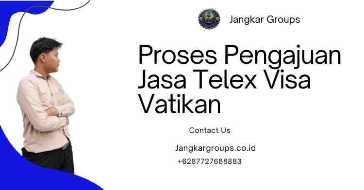 Proses Pengajuan Jasa Telex Visa Vatikan