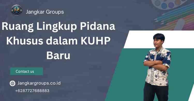 Ruang Lingkup Pidana Khusus dalam KUHP Baru
