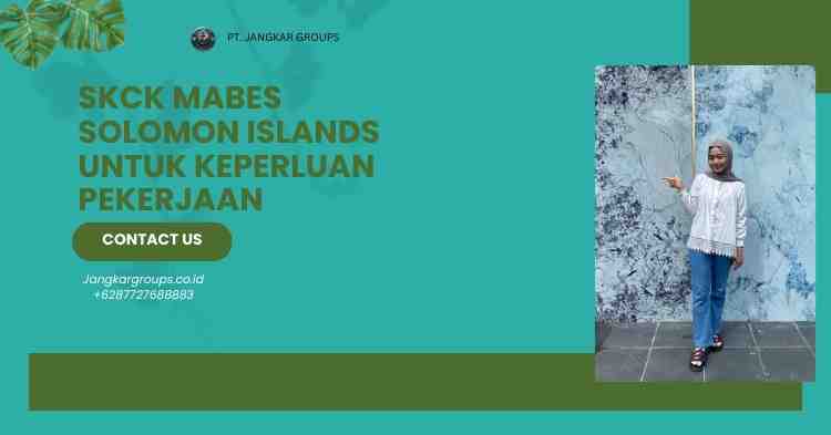 SKCK Mabes Solomon Islands untuk Keperluan Pekerjaan