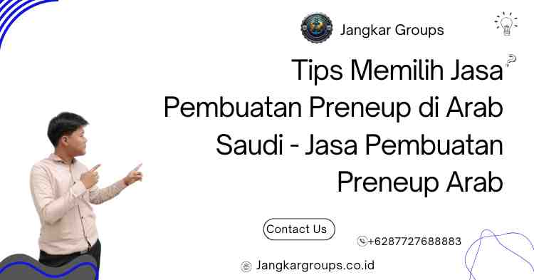 Tips Memilih Jasa Pembuatan Preneup di Arab Saudi - Jasa Pembuatan Preneup Arab