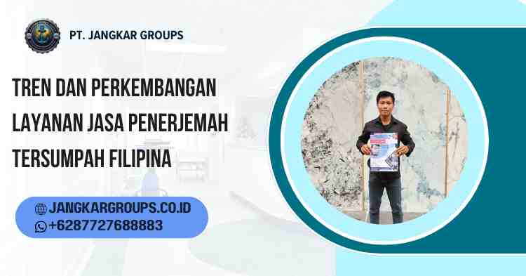 Tren dan Perkembangan Layanan Jasa Penerjemah Tersumpah Filipina