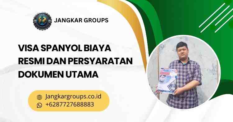 Visa Spanyol Biaya Resmi dan Persyaratan Dokumen Utama