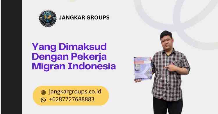 Yang Dimaksud Dengan Pekerja Migran Indonesia