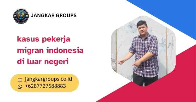 kasus pekerja migran indonesia di luar negeri