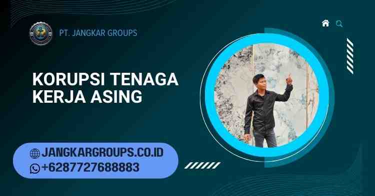 korupsi tenaga kerja asing