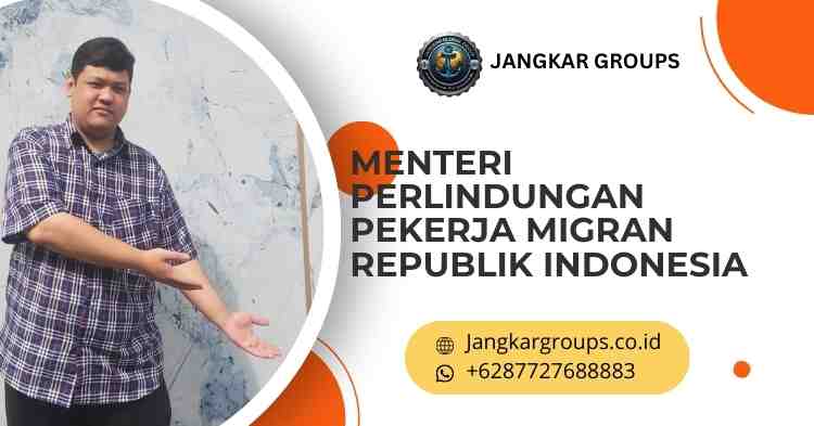 menteri perlindungan pekerja migran republik indonesia