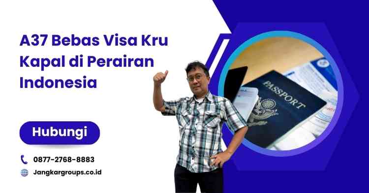 A37 Bebas Visa Kru Kapal di Perairan Indonesia: Prosedur Terbaru