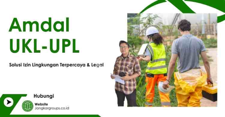Amdal UKL-UPL: Solusi Izin Lingkungan Terpercaya & Legal