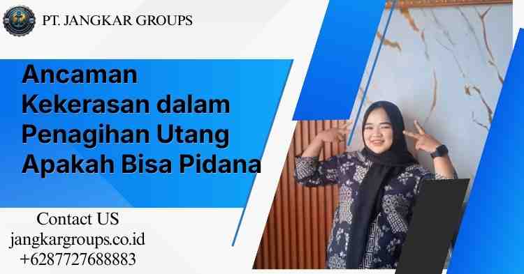 Ancaman Kekerasan dalam Penagihan Utang Apakah Bisa Pidana