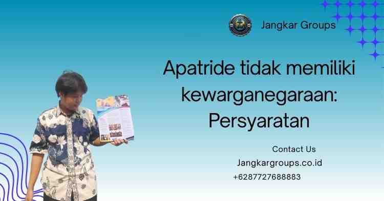 Apatride tidak memiliki kewarganegaraan Persyaratan