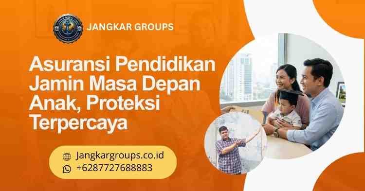 Asuransi Pendidikan Jamin Masa Depan Anak, Proteksi Terpercaya