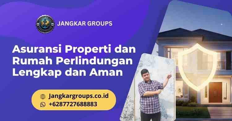 Asuransi Properti dan Rumah Perlindungan Lengkap dan Aman