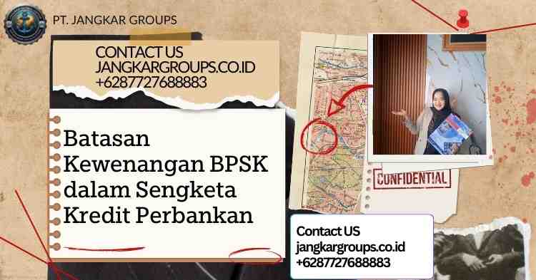 Batasan Kewenangan BPSK dalam Sengketa Kredit Perbankan