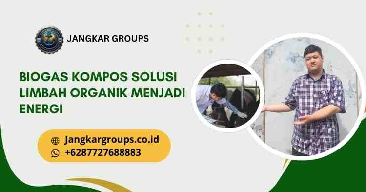 BioGas Kompos Solusi Limbah Organik Menjadi Energi