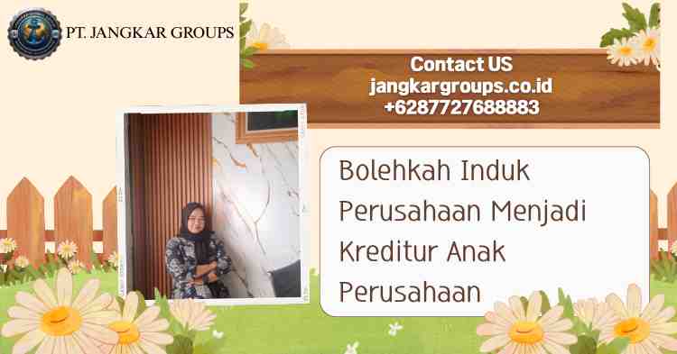 Bolehkah Induk Perusahaan Menjadi Kreditur Anak Perusahaan