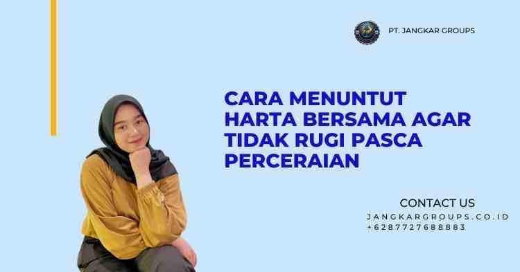 Cara Menuntut Harta Bersama Agar Tidak Rugi Pasca Perceraian