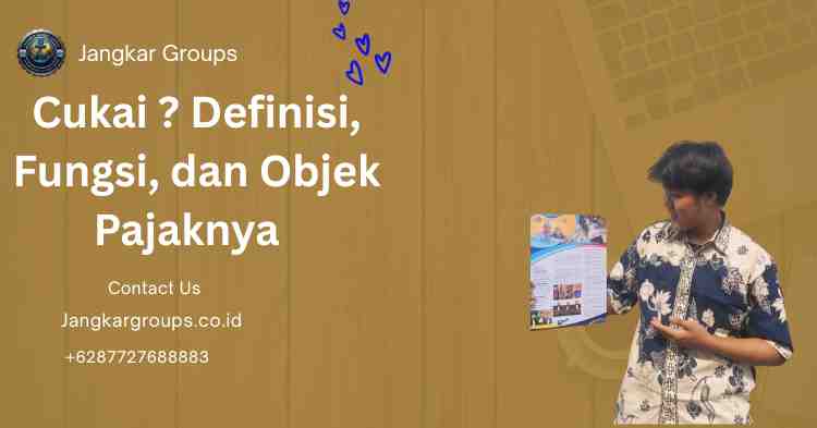 Cukai ? Definisi, Fungsi, dan Objek Pajaknya