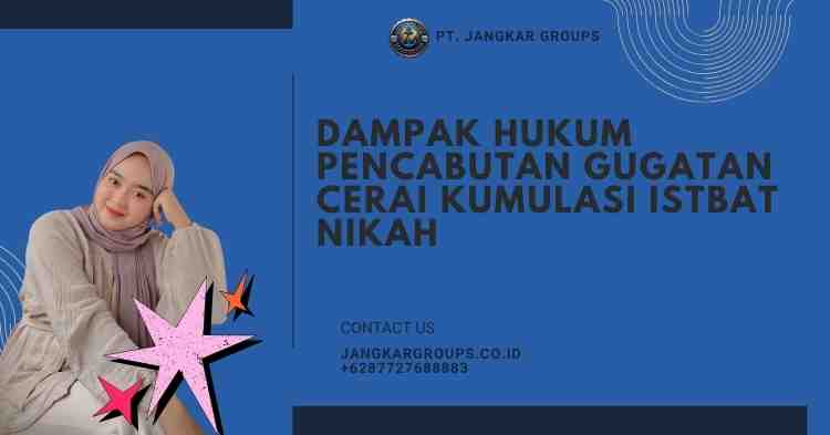 Dampak Hukum Pencabutan Gugatan Cerai Kumulasi Istbat Nikah