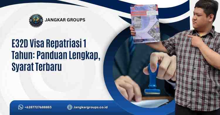 E32D Visa Repatriasi 1 Tahun Panduan Lengkap, Syarat Terbaru