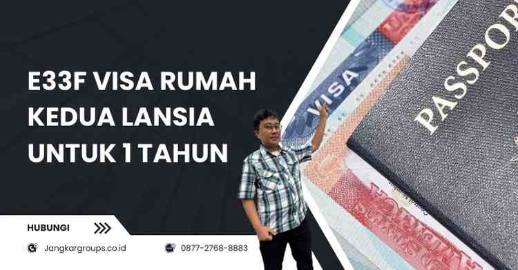 E33F Visa Rumah Kedua Lansia Untuk 1 Tahun: Biaya & Prosedur