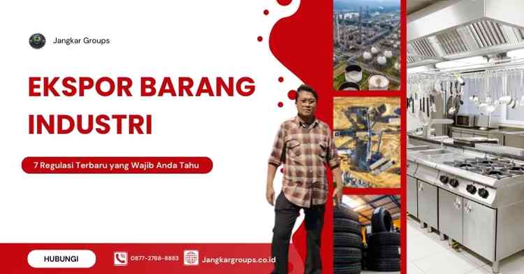 Ekspor Barang Industri: 7 Regulasi Terbaru yang Wajib Anda Tahu