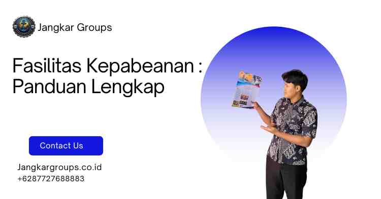 Fasilitas Kepabeanan : Panduan Lengkap