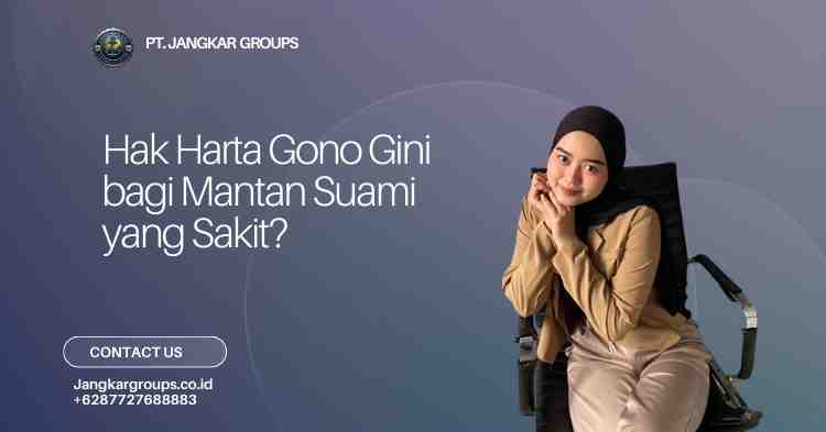 Hak Harta Gono Gini bagi Mantan Suami yang Sakit?