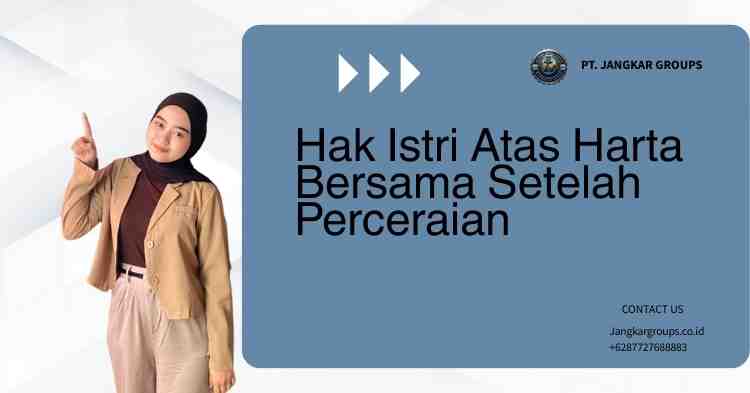 Hak Istri Atas Harta Bersama Setelah Perceraian