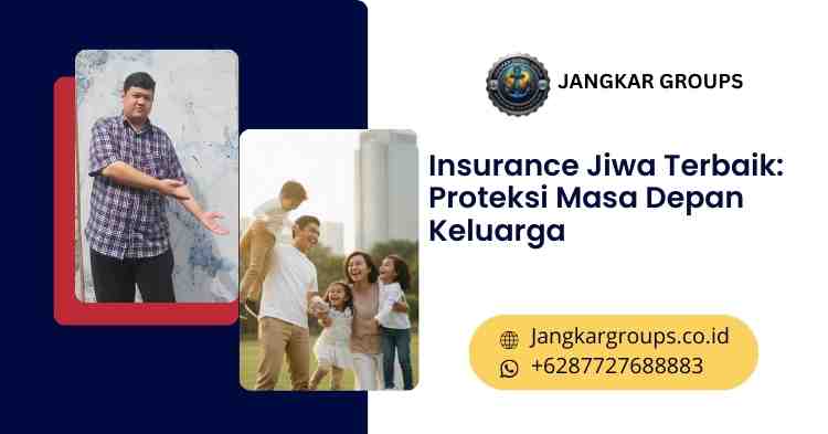 Insurance Jiwa Terbaik Proteksi Masa Depan Keluarga