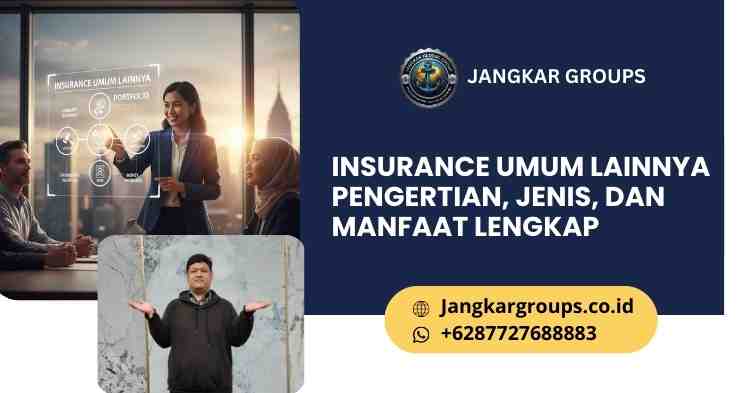 Insurance Umum Lainnya Pengertian, Jenis, dan Manfaat Lengkap