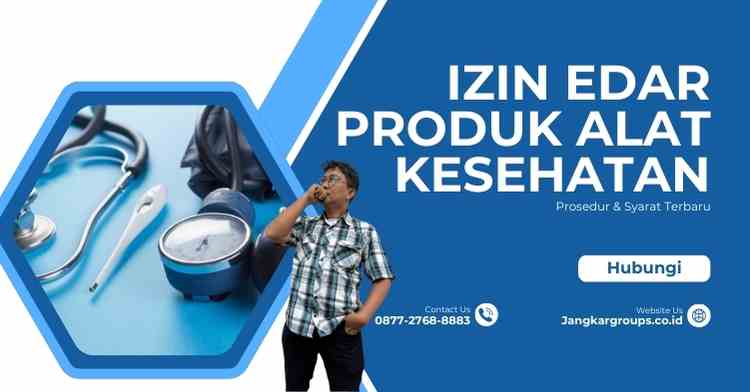 Izin Edar Produk Alat Kesehatan: Prosedur & Syarat Terbaru