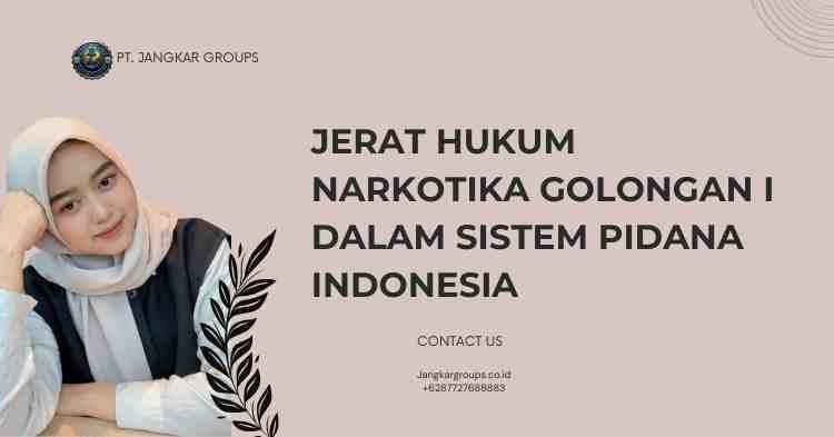 Jerat Hukum Narkotika Golongan I Dalam Sistem Pidana Indonesia