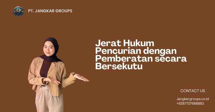 Jerat Hukum Pencurian dengan Pemberatan secara Bersekutu