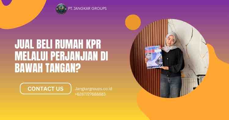 Jual Beli Rumah KPR Melalui Perjanjian di Bawah Tangan?