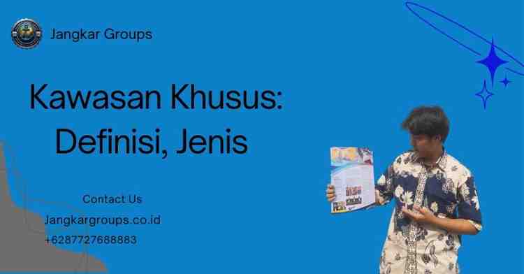 Kawasan Khusus: Definisi, Jenis