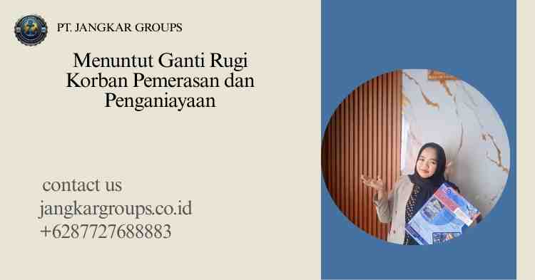 Menuntut Ganti Rugi Korban Pemerasan dan Penganiayaan