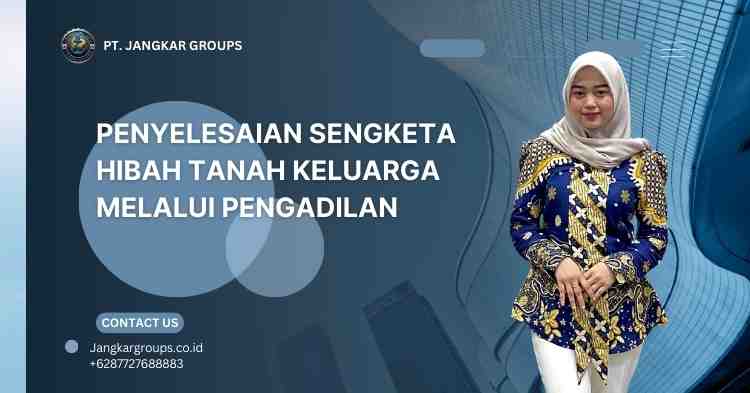 Penyelesaian Sengketa Hibah Tanah Keluarga Melalui Pengadilan