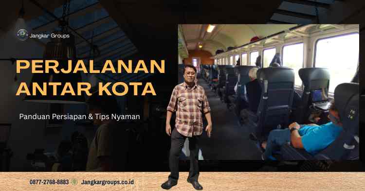 Perjalanan Antar Kota: Panduan Persiapan & Tips Nyaman
