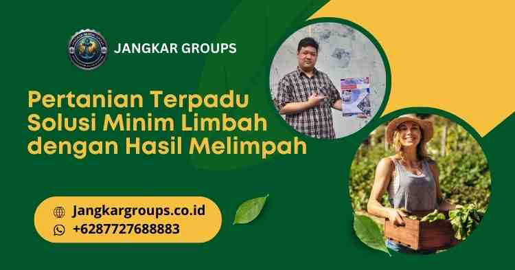 Pertanian Terpadu Solusi Minim Limbah dengan Hasil Melimpah
