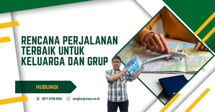 Rencana Perjalanan Terbaik untuk Keluarga dan Grup
