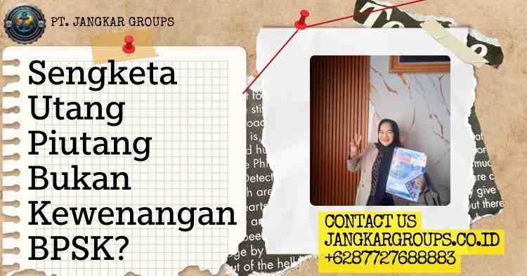 Sengketa Utang Piutang Bukan Kewenangan BPSK?