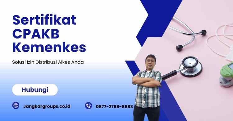 Sertifikat CPAKB Kemenkes: Solusi Izin Distribusi Alkes Anda