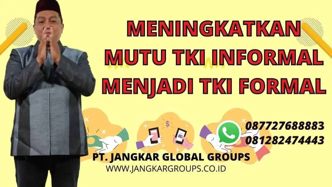 MENINGKATKAN MUTU TKI INFORMAL MENJADI TKI FORMALMENINGKATKAN MUTU TKI INFORMAL MENJADI TKI FORMAL