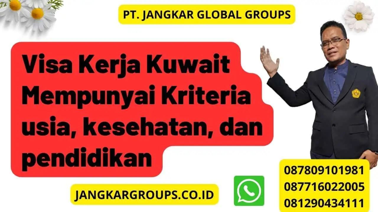 Visa Kerja Kuwait Mempunyai Kriteria usia, kesehatan, dan pendidikan