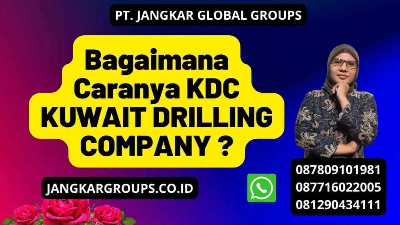 Bagaimana Caranya KDC KUWAIT DRILLING COMPANY ?