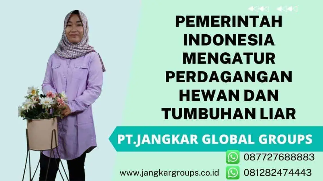 Pemerintah Indonesia mengatur perdagangan hewan dan tumbuhan liar