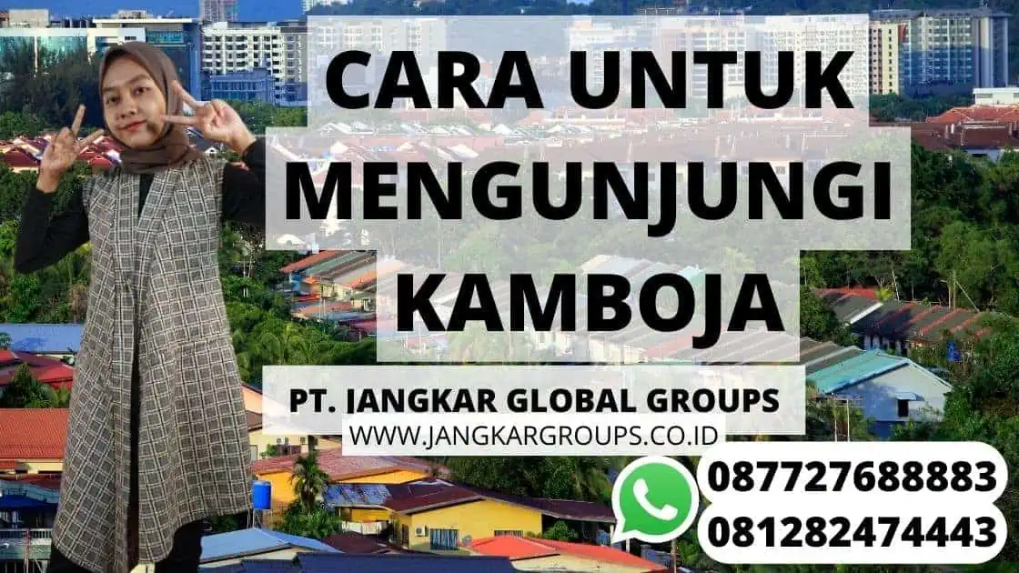 CARA UNTUK MENGUNJUNGI KAMBOJA