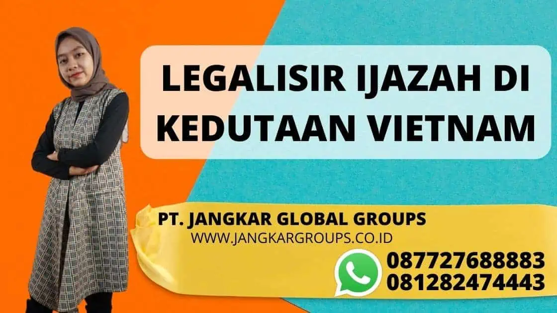 LEGALISIR IJAZAH DI KEDUTAAN VIETNAM