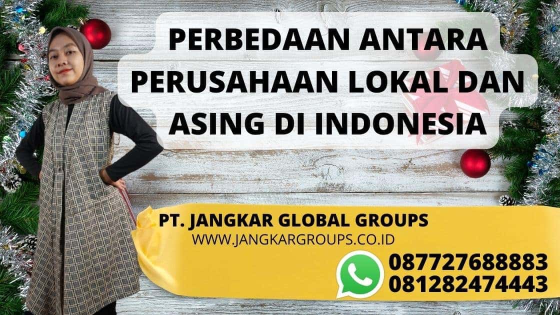 PERBEDAAN ANTARA PERUSAHAAN LOKAL DAN ASING DI INDONESIA