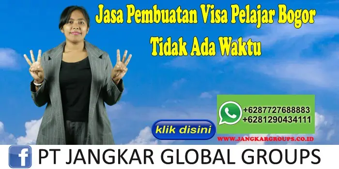 Jasa Pembuatan Visa Pelajar Bogor Tidak Ada Waktu